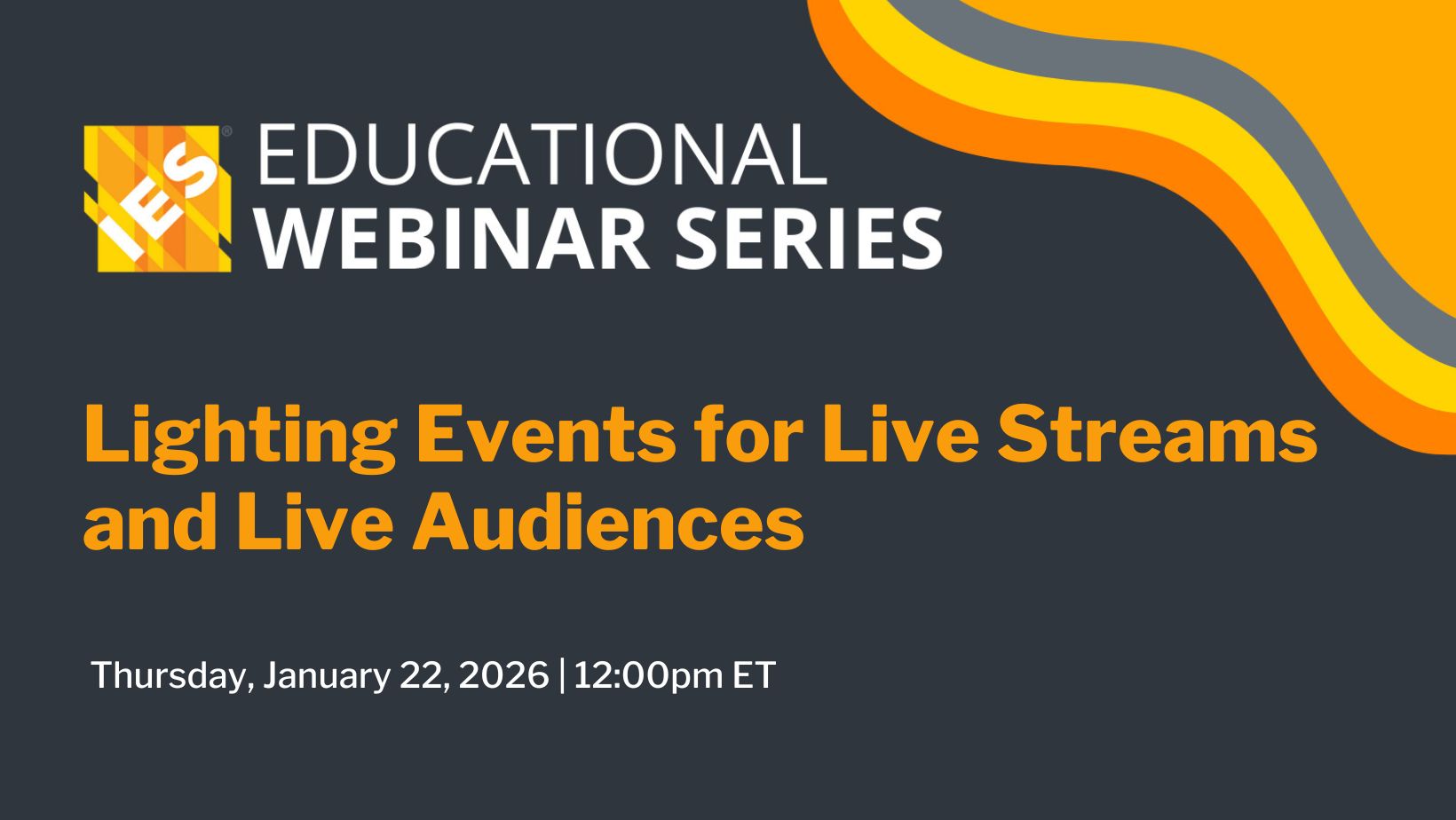 IES Educational Webinar Series | Lighting Events for Live Streams and Live Audiences | Thursday, January 22, 2026 at 12:00 PM (ET)