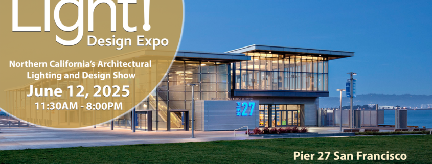 Light! Design Expo | Northern California's Architectural Lighting and Design Show | June 12, 2025 - 11:30 AM - 8:00 PM | Pier 27, San Francisco, California, USA