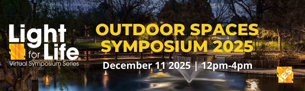 IES Light for Life Virtual Symposium Series | Outdoor Spaces Symposium 2025 | December 11, 2025 | 12 PM - 4 PM EST