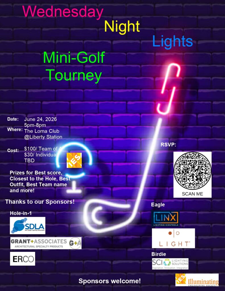 IES San Diego Section | Wednesday Night Lights Mini-Golf Tourney | Date: June 24, 2026, 5 PM to 8 PM | Where: The Loma Club at Liberty Station | Cost: $100 USD team of 4 and $30 USD individuals | Prizes for best score, closest to the hole, best outfit, best team name, and more! | Thanks to our sponsors
