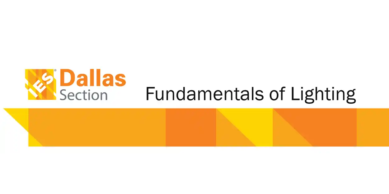 IES Dallas Section | Fundamentals of Lighting
