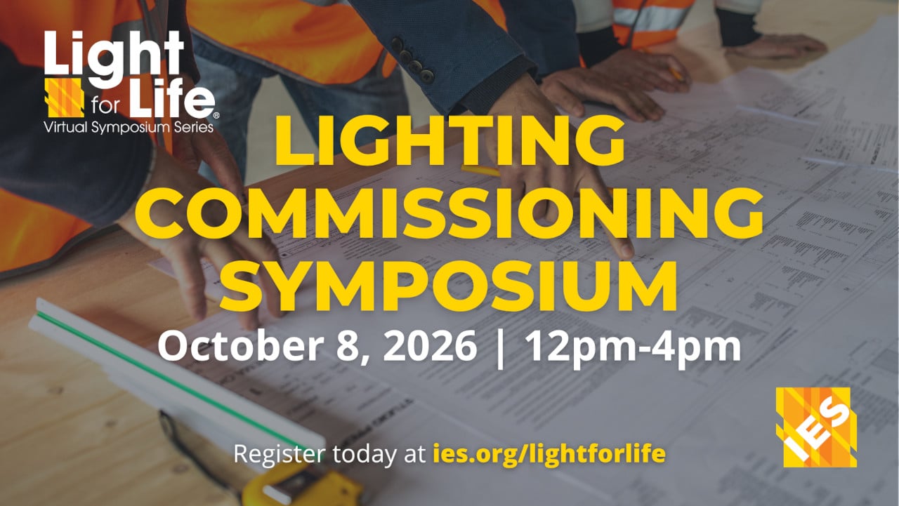 IES Light for Life Virtual Symposium Series | Lighting Commissioning Symposium | October 8, 2026 | 12 PM - 4 PM ET | Register today at ies.org/lightforlife