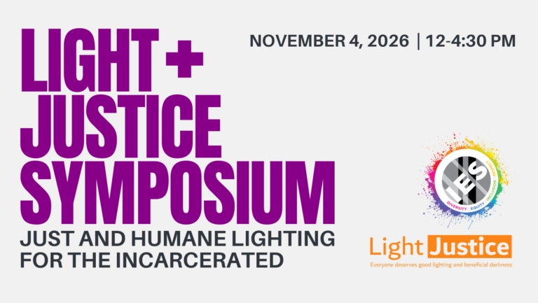 IES Light + Justice Symposium | Just and Humane Lighting for the Incarcerated | November 4, 2026 | 12:00 PM - 4:30 PM